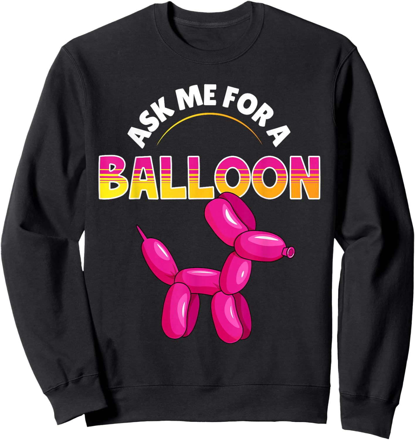 Ask Me For A Balloon Animal Artist Twister Balloon Sweatshirt - Sweatshirt | Black