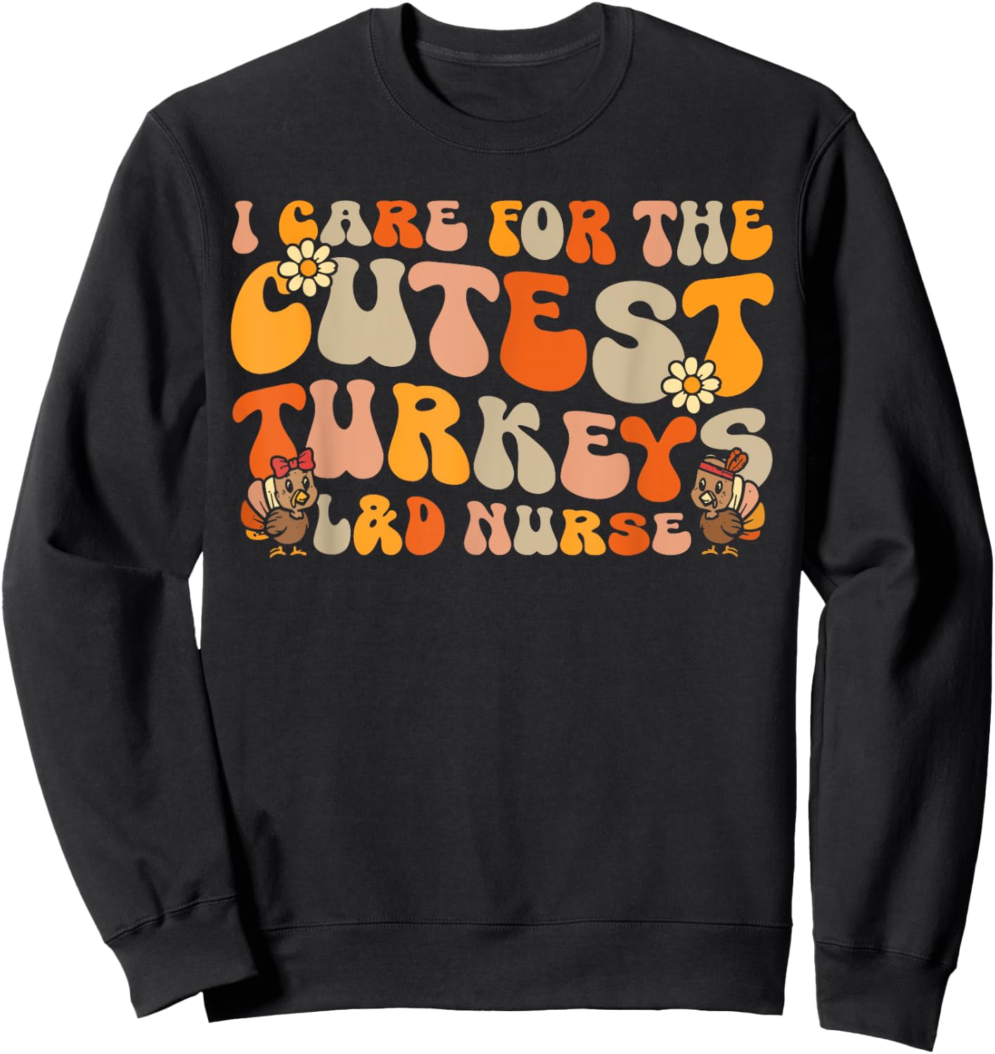 Labor And Delivery Nurse Turkeys Thanksgiving Groovy Nurse Sweatshirt - Sweatshirt | Black