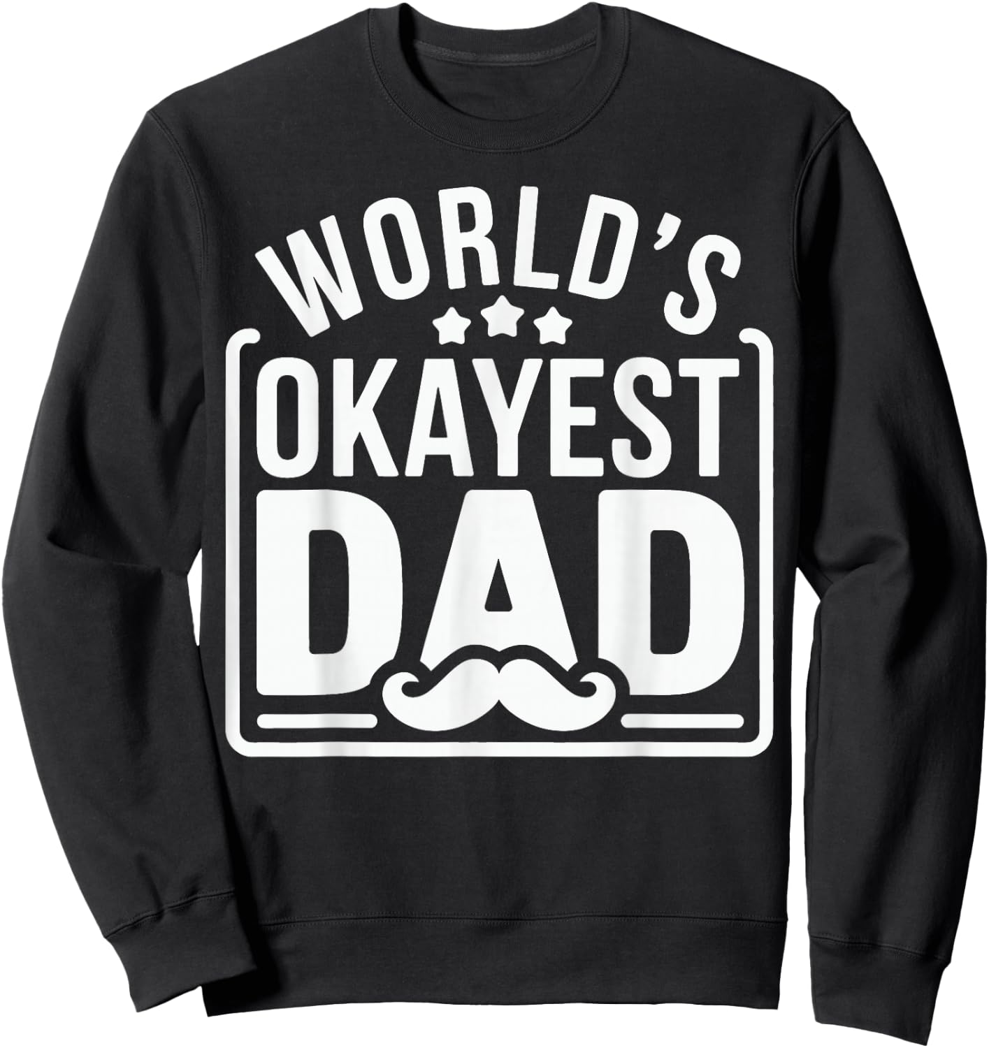 World's Okayest Dad Father's Day Sweatshirt - Sweatshirt | Black