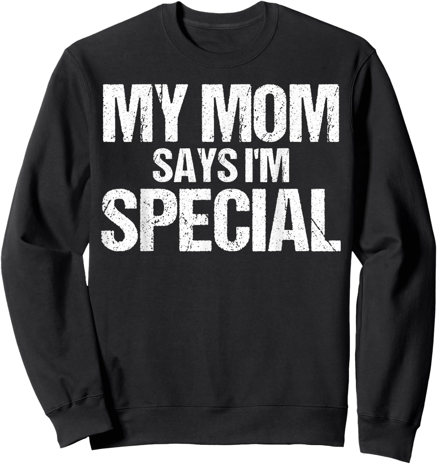My Mom Says I'm Special Funny Mom Sweatshirt - Sweatshirt | Black