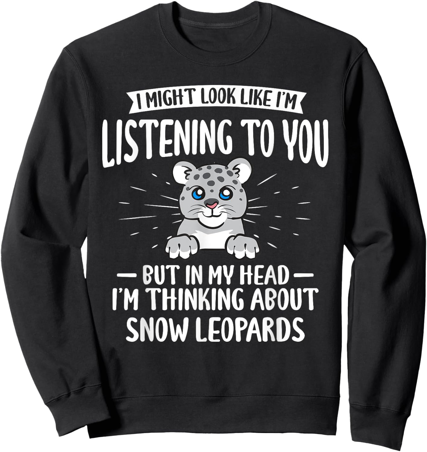 Snow Leopard Thinking About Snow Leopards Sweatshirt - Sweatshirt | Black
