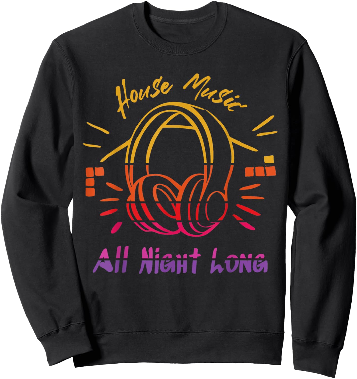 House Music All Night Long - Techno, Rave, EDM Sweatshirt - Sweatshirt | Black