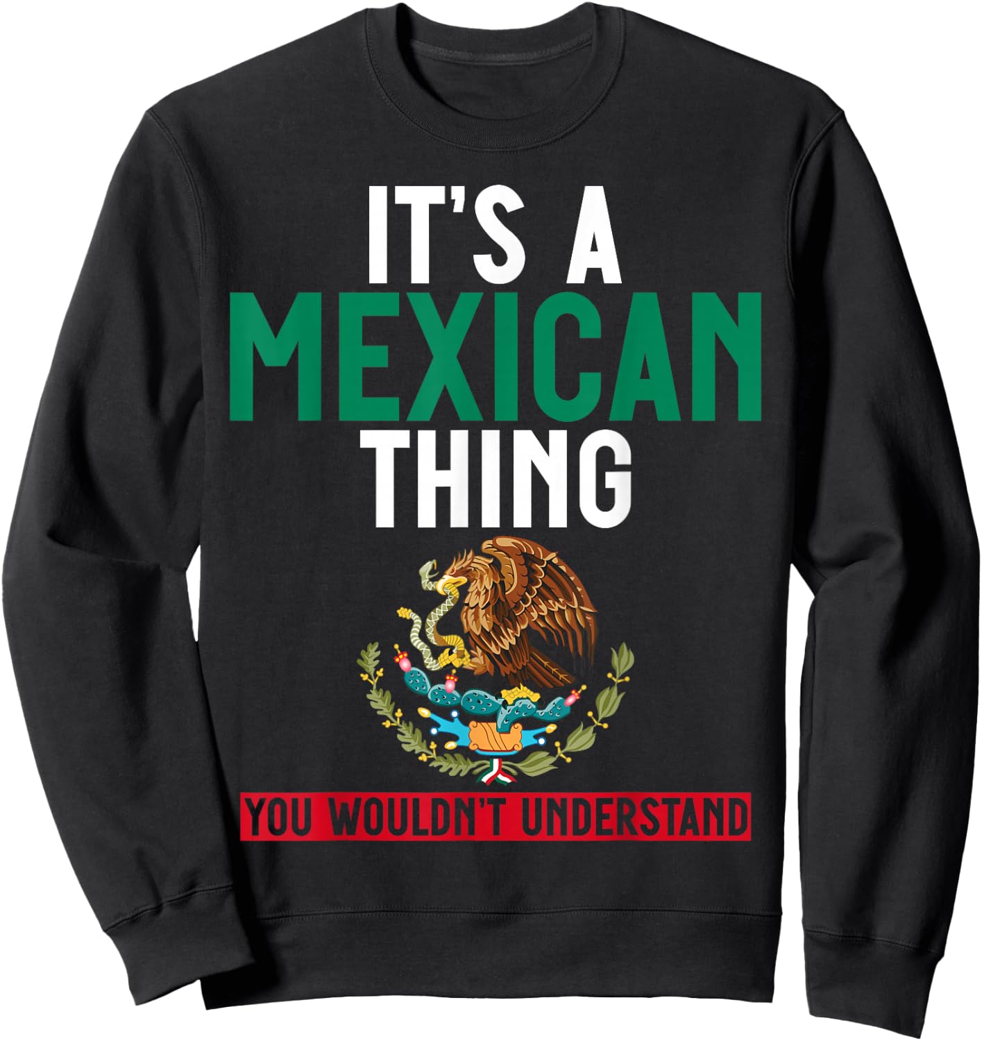 It's a Mexican Thing You Wouldn't Understand Men and Women Sweatshirt - Sweatshirt | Black
