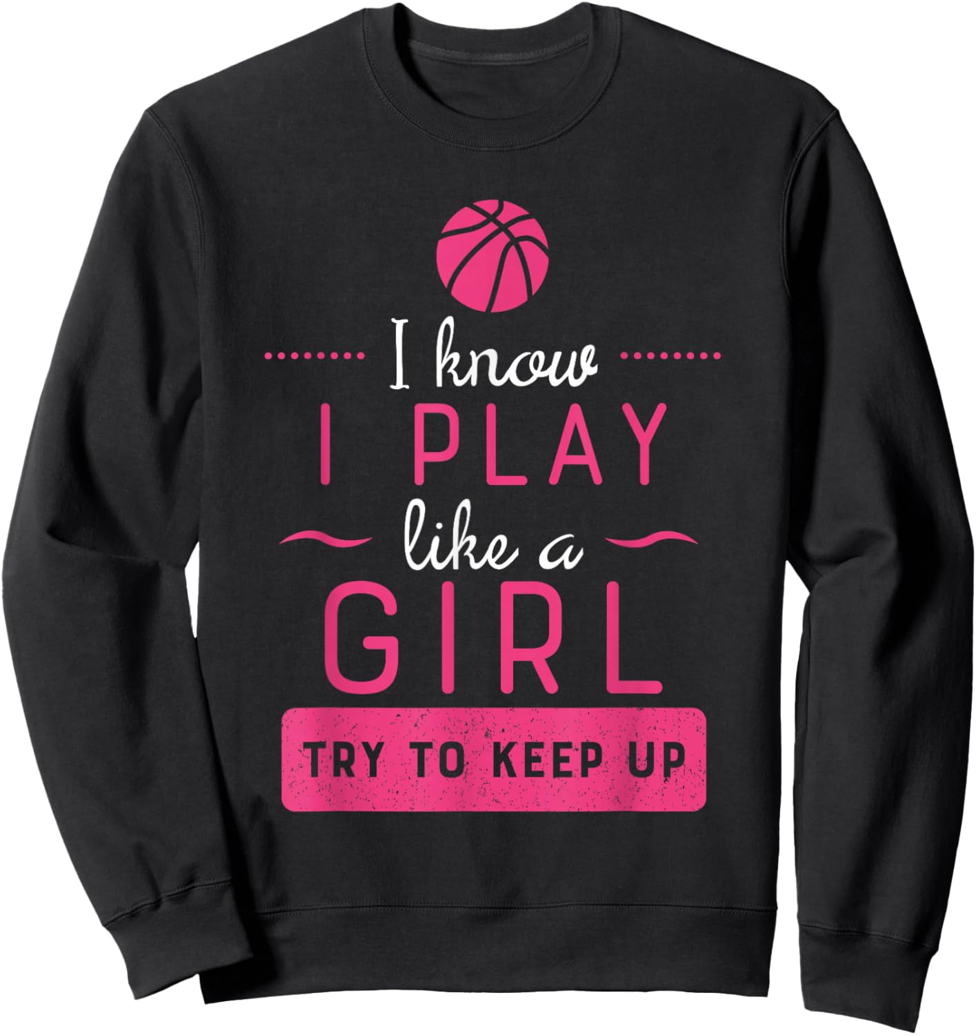 Basketball Shirt -Girls Basketball Gift- Play Like a Girl Sweatshirt - Sweatshirt | Black