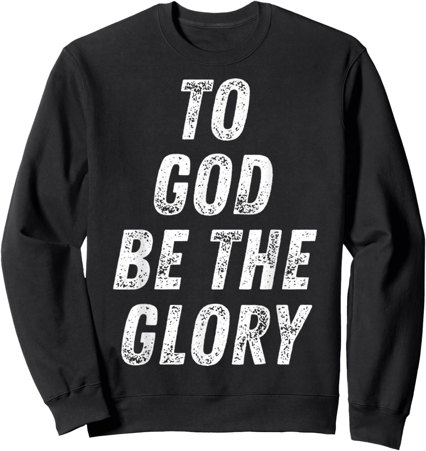 To God Be The Glory Inspiring Christian Bible Verse Quote Sweatshirt - Sweatshirt | Black