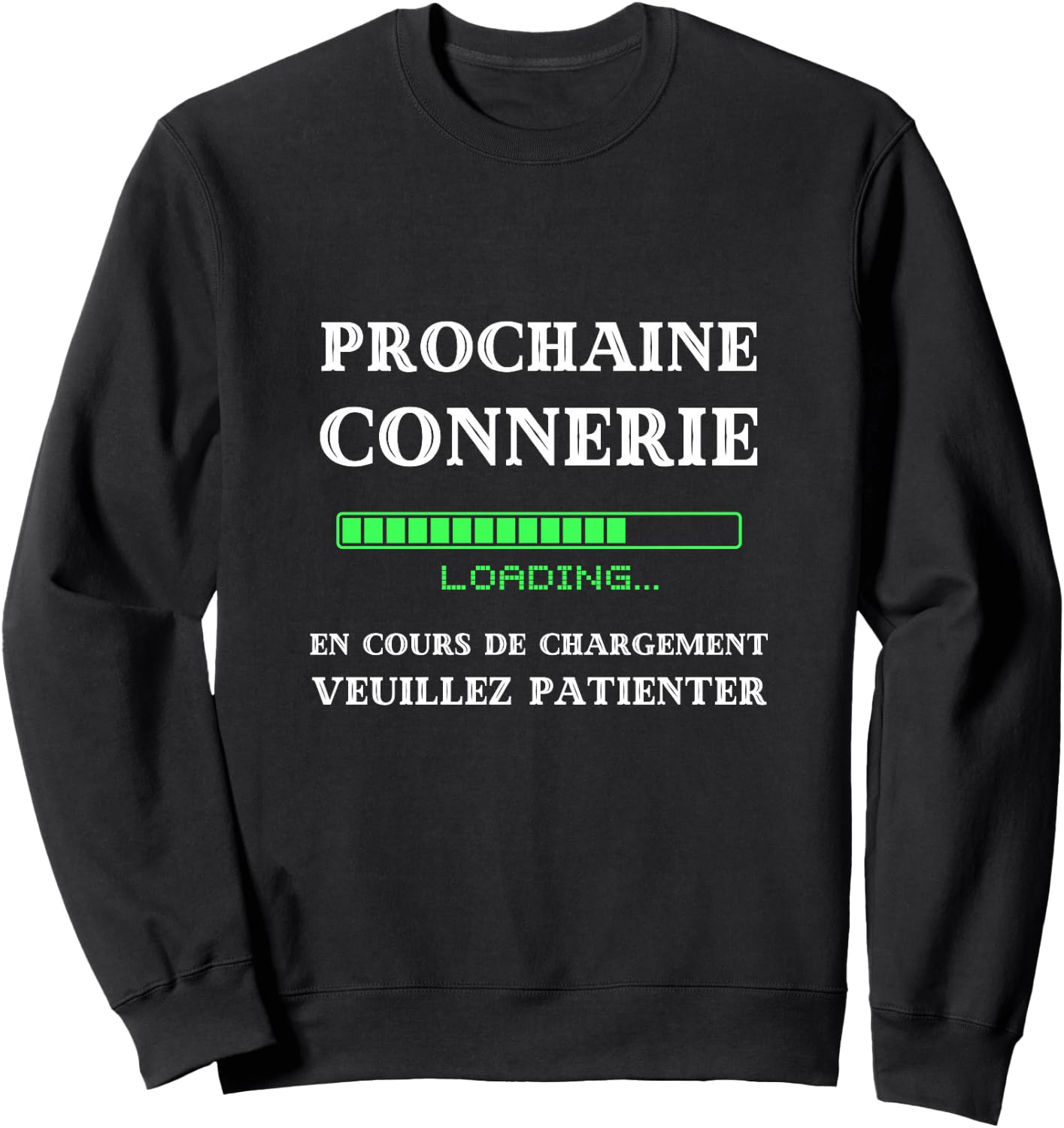 Prochaine connerie en Cours de Chargement Humour betise Haut de Gamme Sweatshirt - Sweatshirt | Black