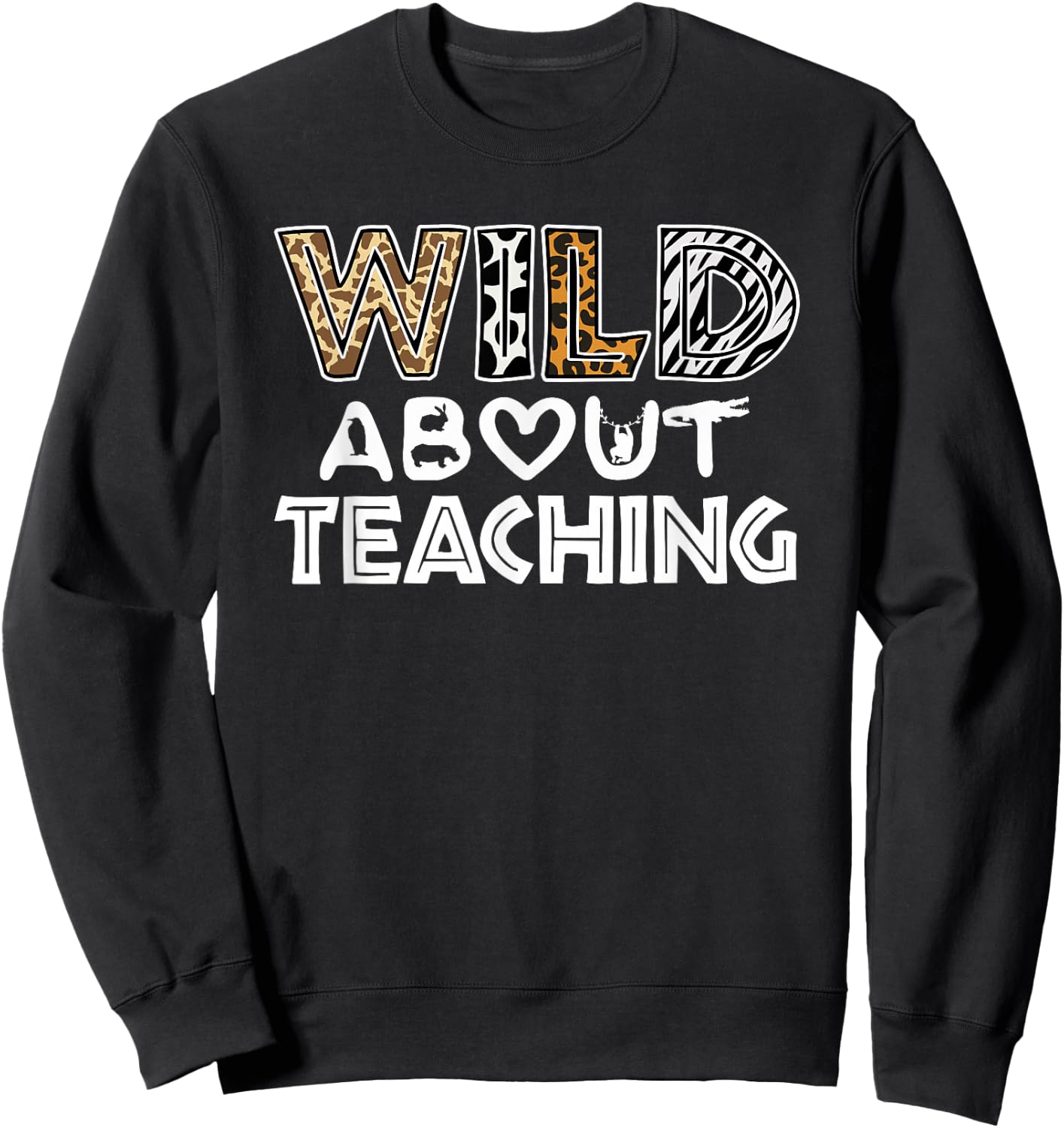 Wild About Teaching Teacher Back To School Sweatshirt - Sweatshirt | Black
