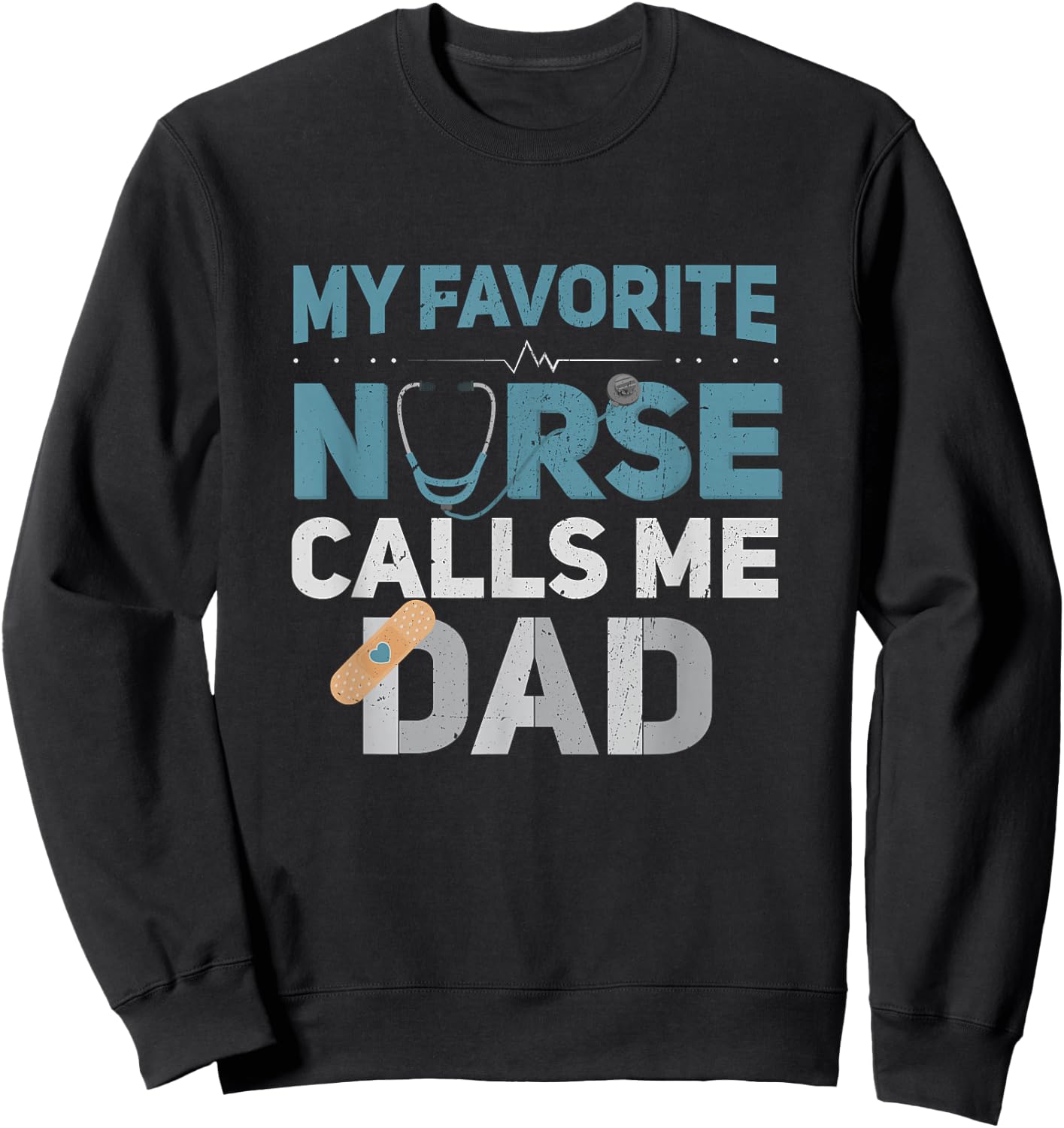 My Favorite Nurse Calls Me Dad Funny Fathers Sweatshirt - Sweatshirt | Black