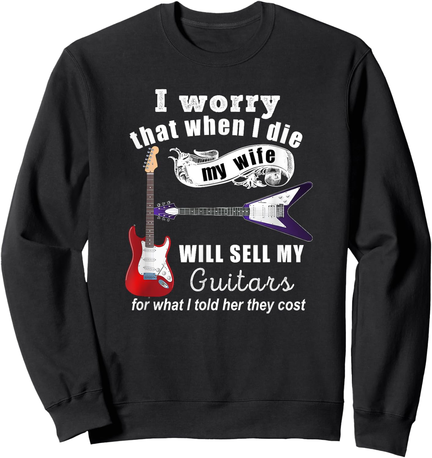 I Worry That When I Die My Wife Will Sell My Guitars... Sweatshirt - Sweatshirt | Black