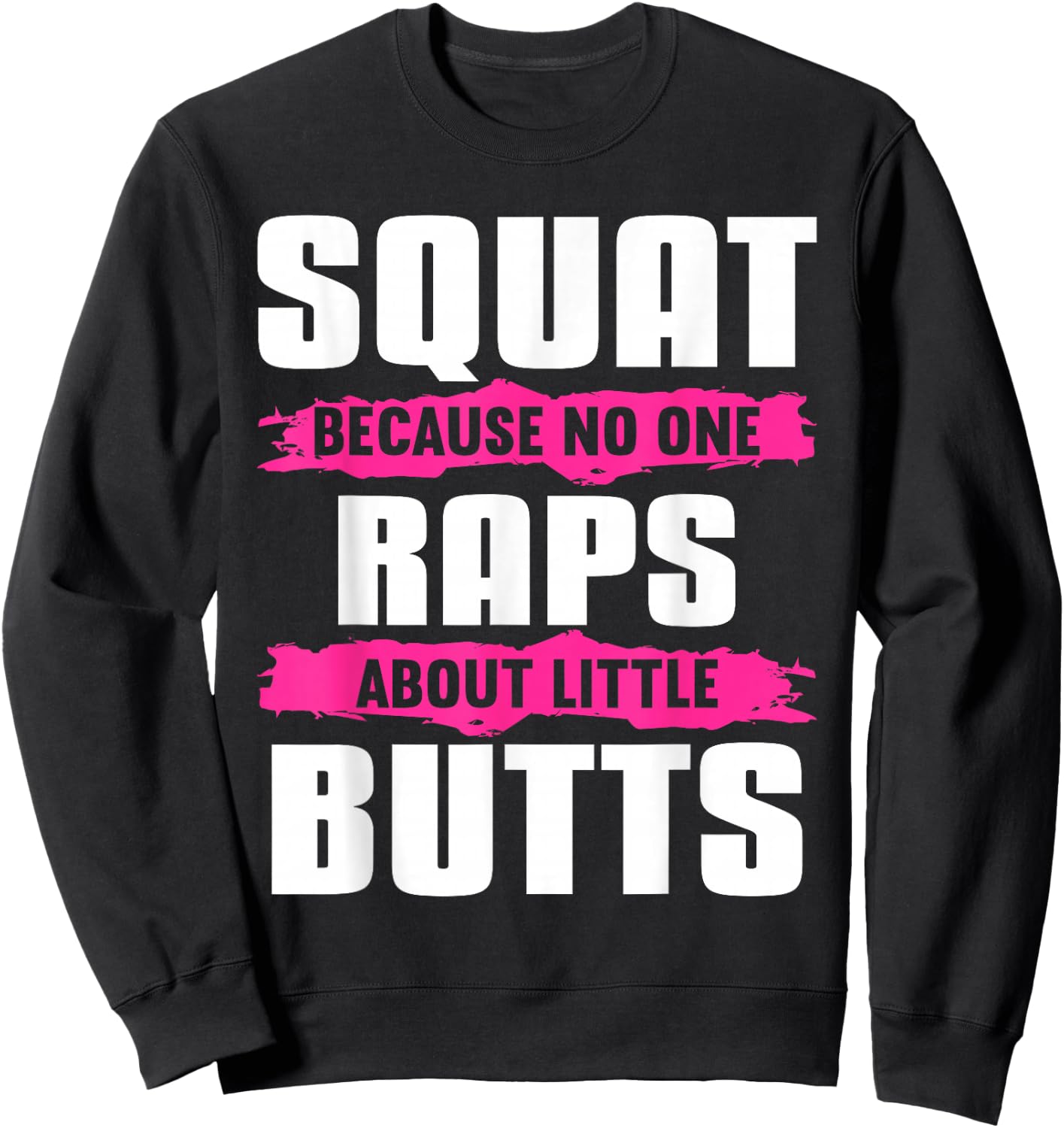 Squat Because No One Raps About Little Butts Sweatshirt - Sweatshirt | Black