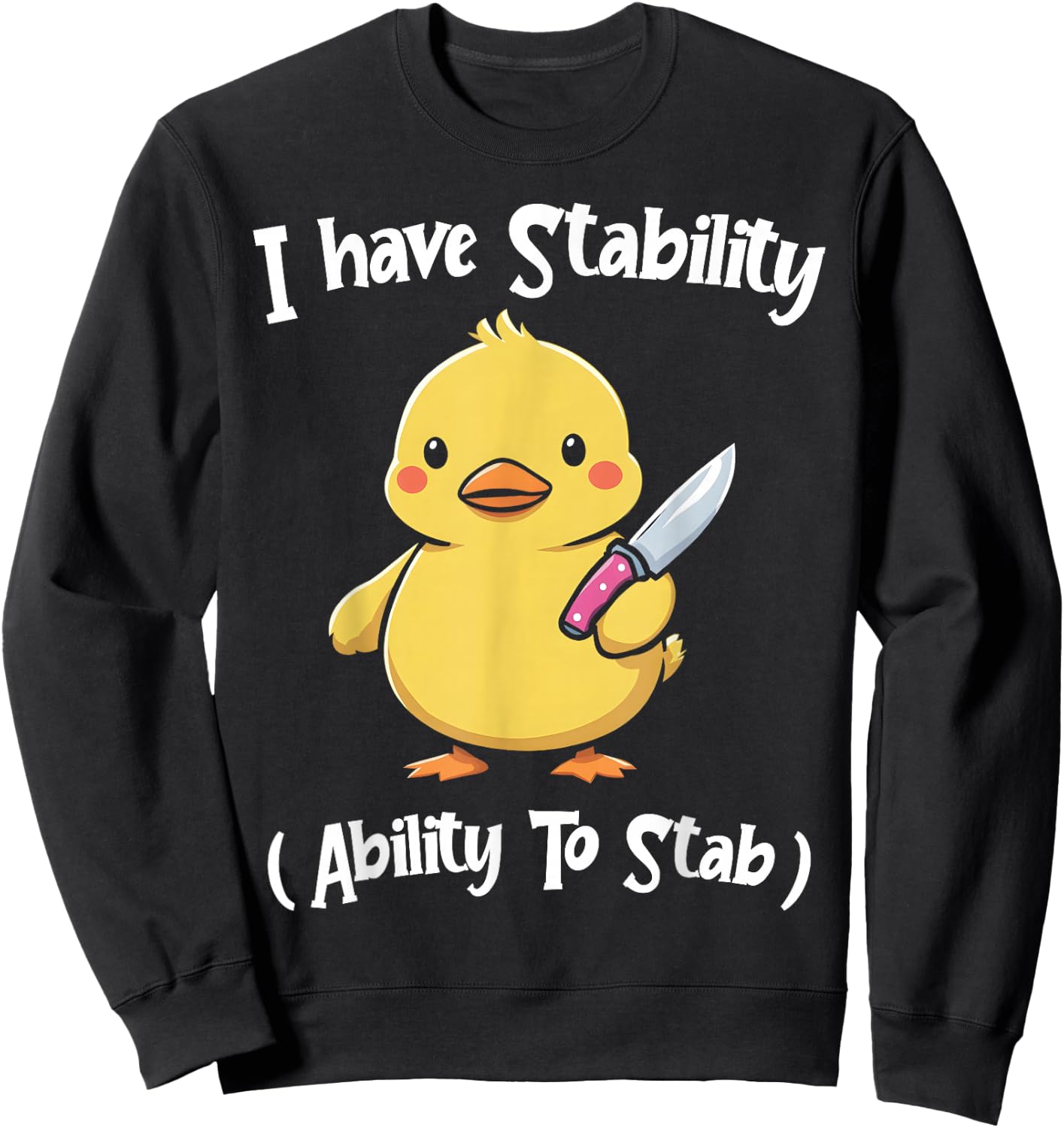 Duck I Have Stability Ability To Stab Funny Duck Humor Sweatshirt - Sweatshirt | Black