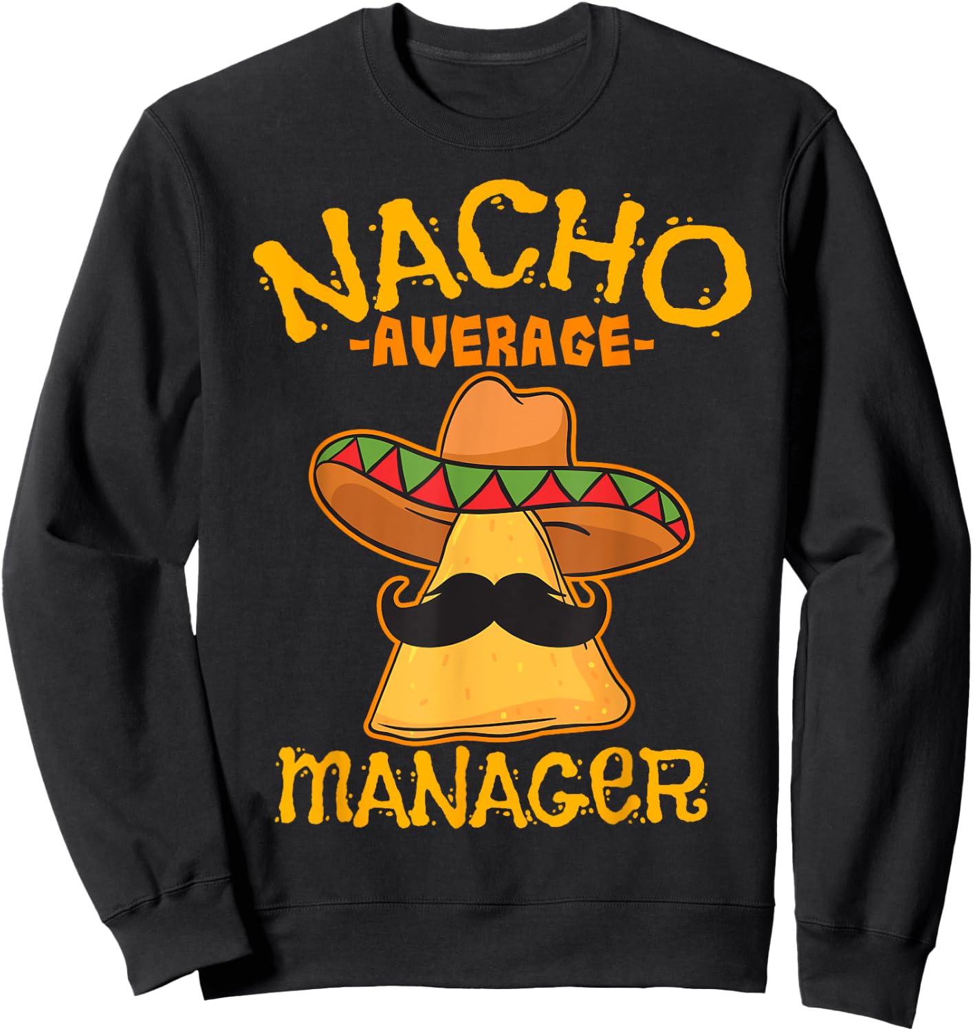 Nacho Average Manager Mexican Supervisor Cinco de Mayo Party Sweatshirt - Sweatshirt | Black