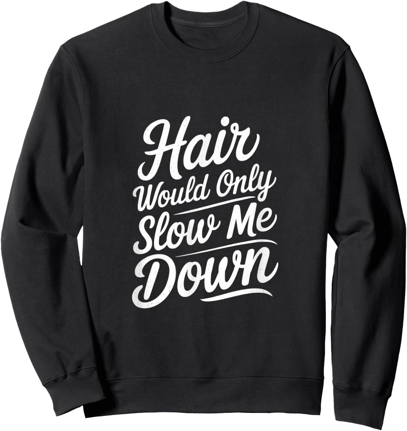 Hair Would Only Slow Me Down Bald Confidence Sweatshirt - Sweatshirt | Black