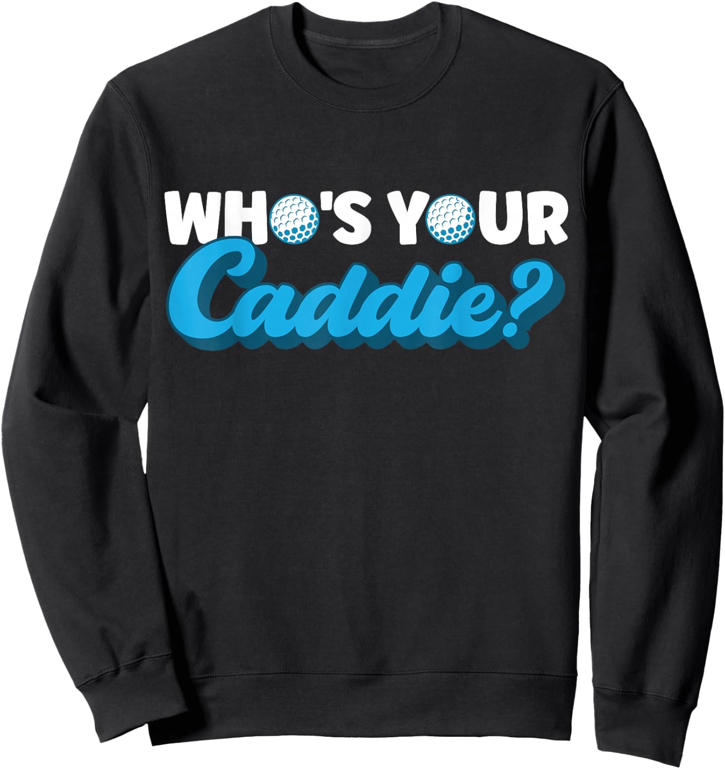 Who's Your Caddie? Caddie Sweatshirt - Sweatshirt | Black