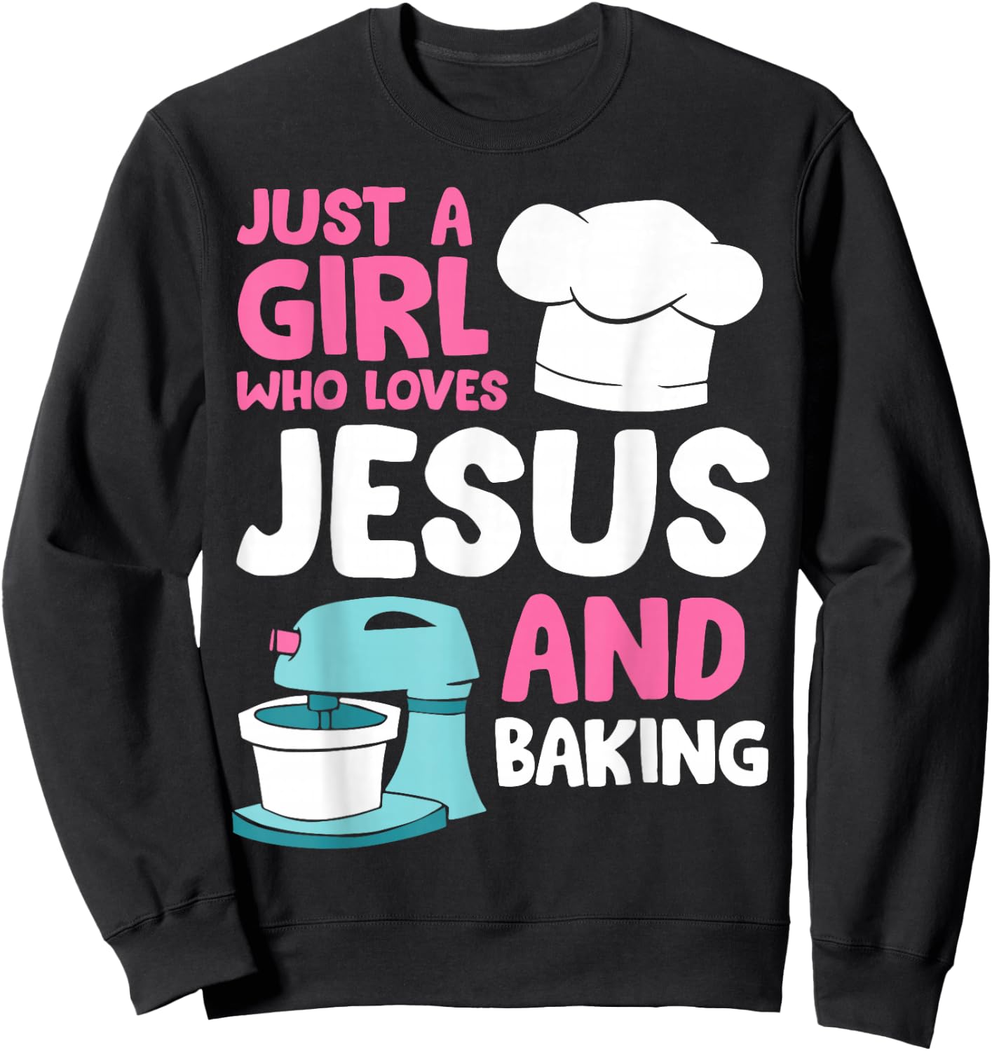 Just A Girl Who Loves Jesus And Baking Sweatshirt - Sweatshirt | Black