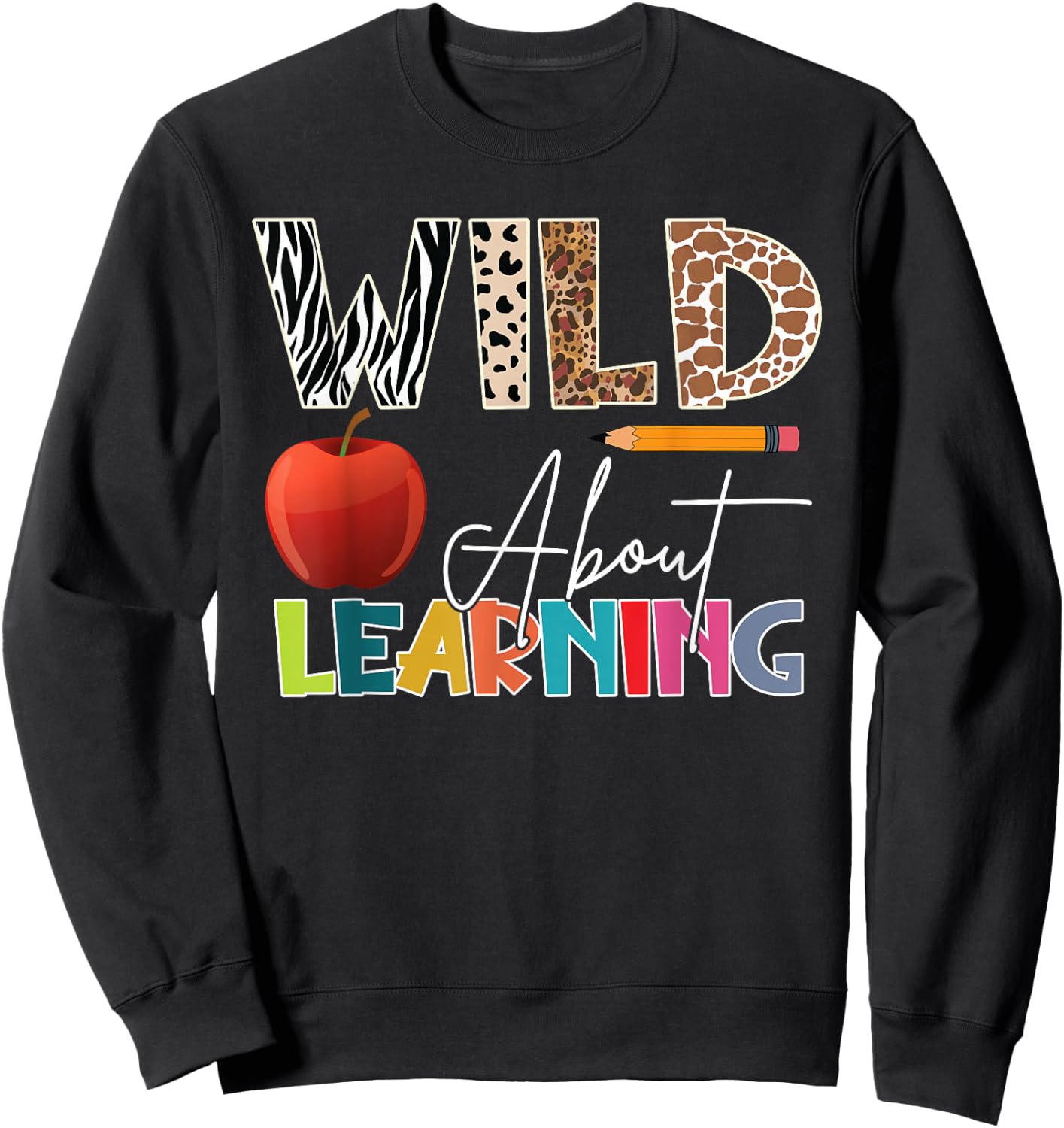 Wild About Learning Teacher Back To School Teacher Student Sweatshirt - Sweatshirt | Black