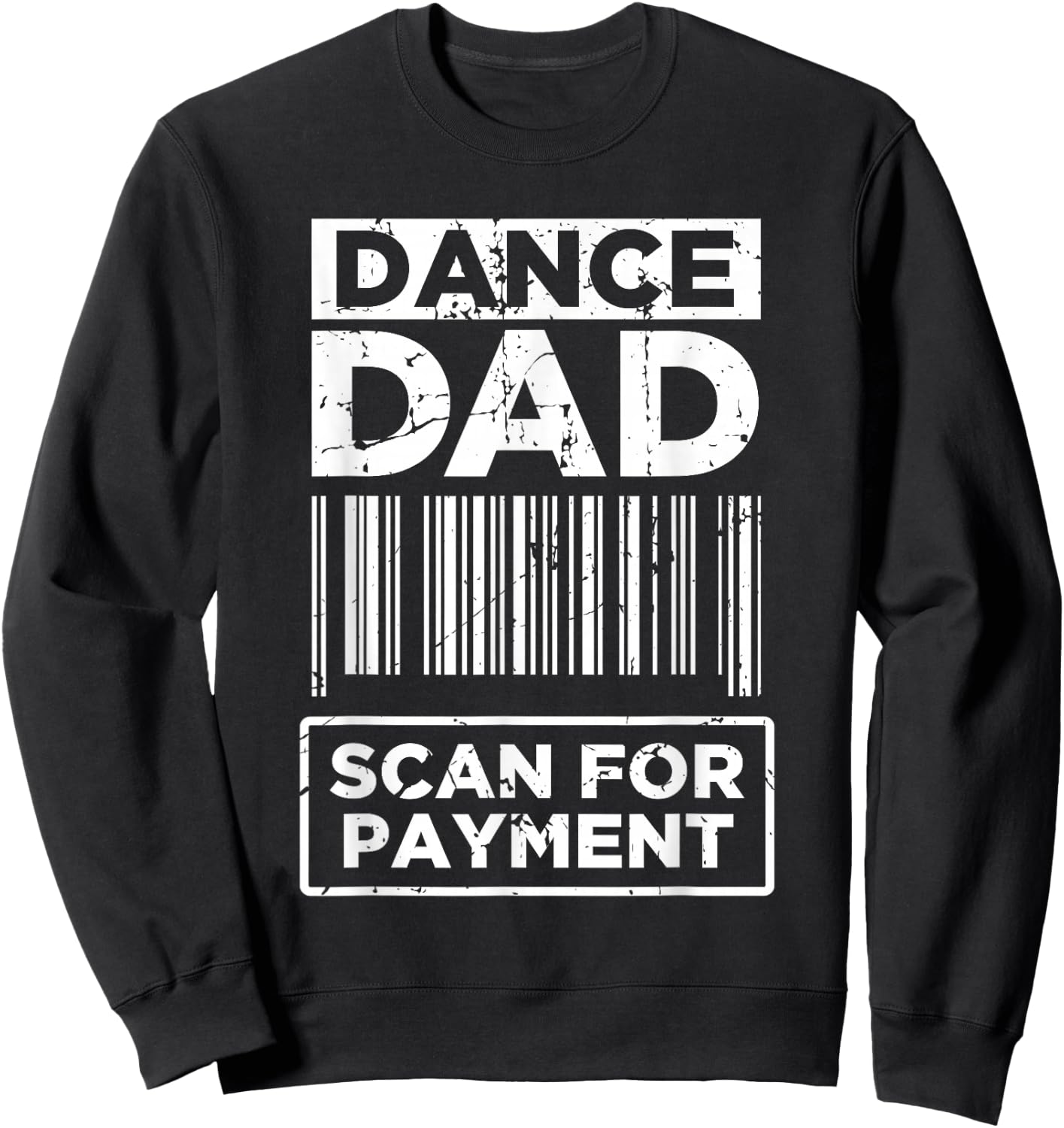 Dance Dad Distressed Scan for Payment Parents Adult Fun Sweatshirt - Sweatshirt | Black