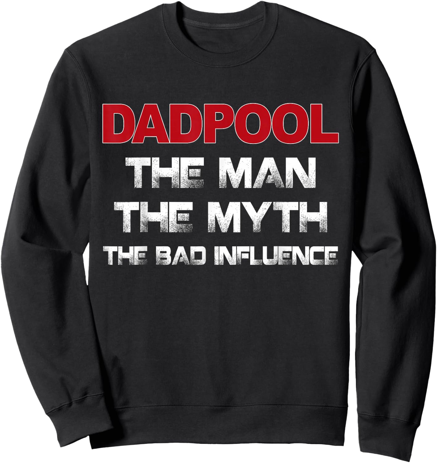Dadpool the Man the Myth the Bad Influence Sweatshirt - Sweatshirt | Black