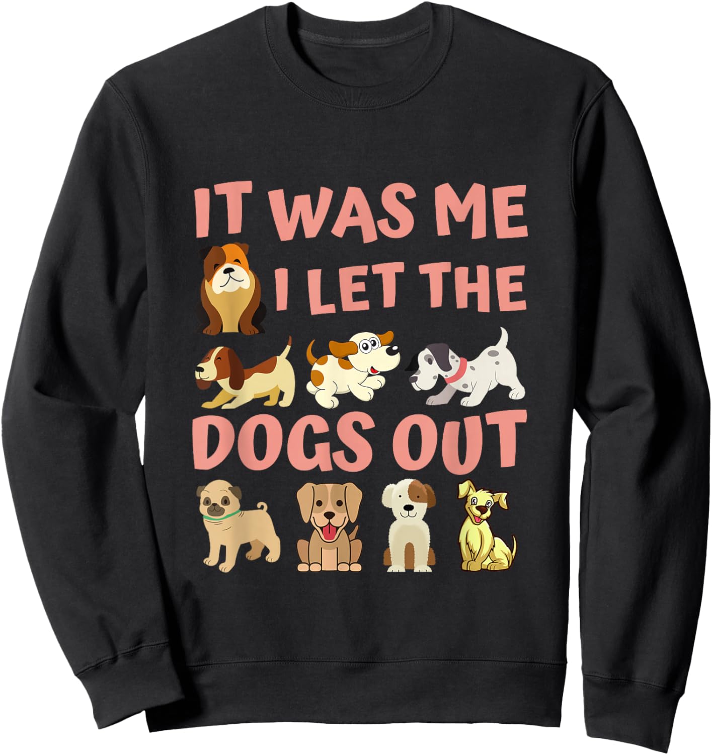Dog Lover Present - It was Me I let the Dogs Out - Funny Dog Sweatshirt - Sweatshirt | Black