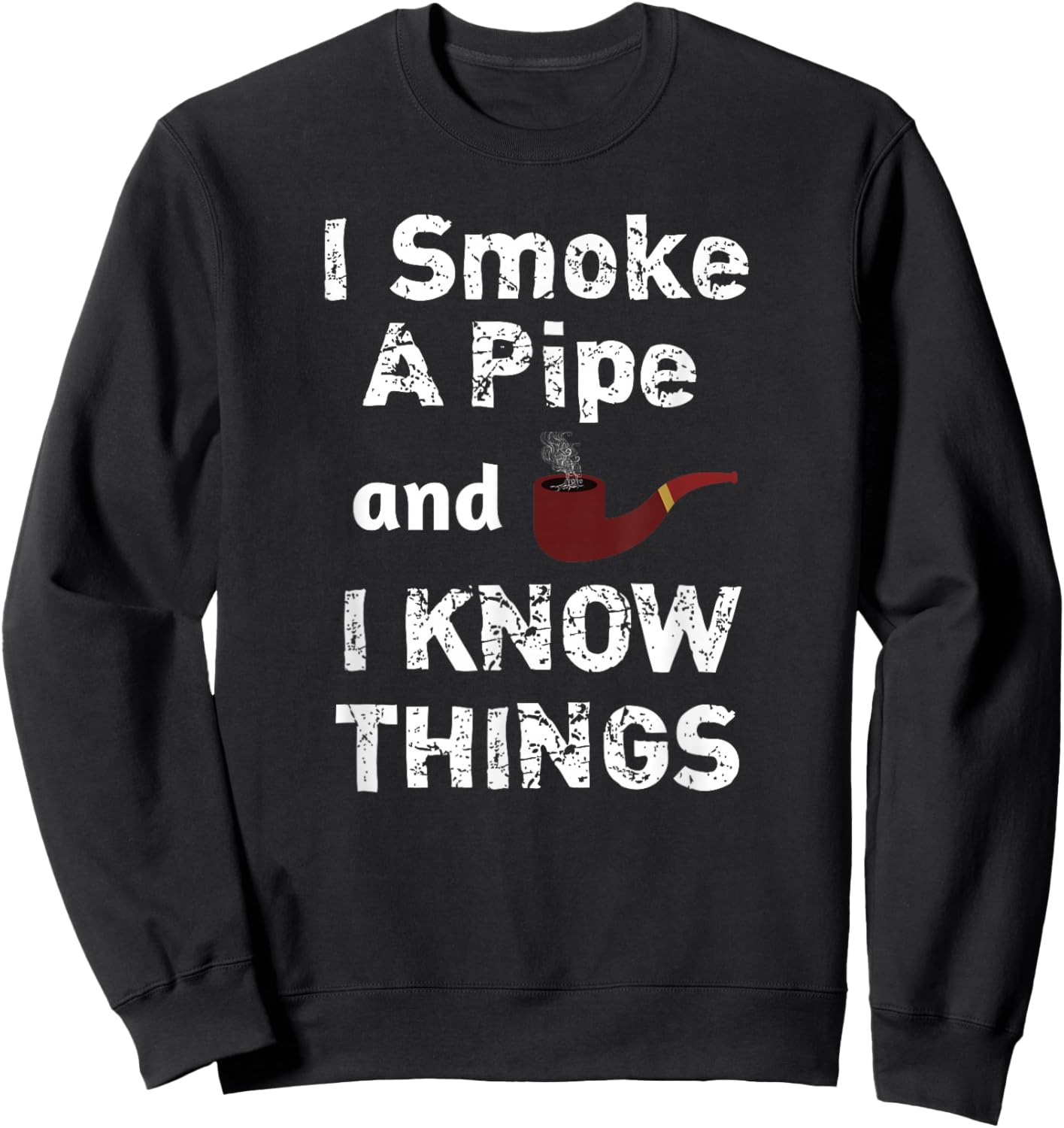 Awesome I Smoke and I Know Things, Pipe Smoker T Shirt Gift Sweatshirt - Sweatshirt | Black