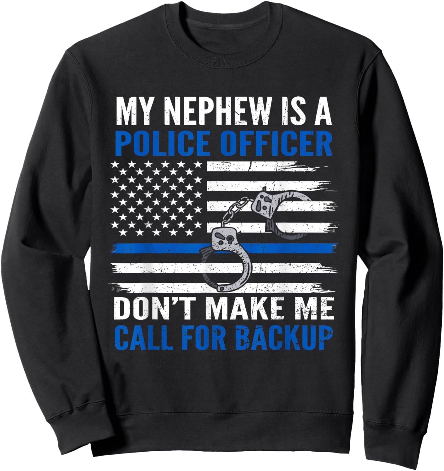 My Nephew Is Police Officer Don't Make Me Call For Backup Sweatshirt - Sweatshirt | Black
