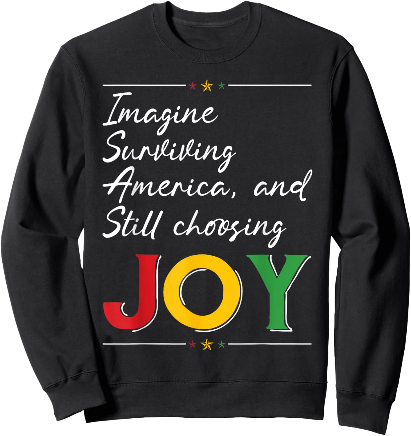 Imagine Surviving America and Still Choosing Joy Sweatshirt - Sweatshirt | Black