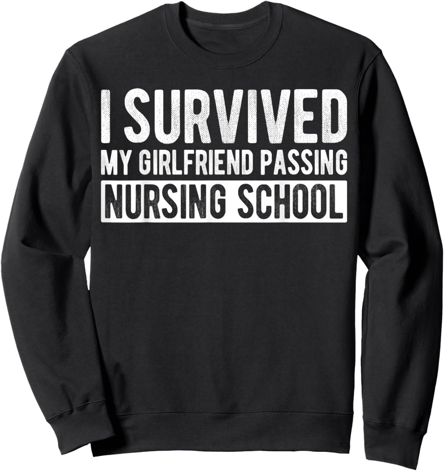 I Survived My Girlfriend Passing Nursing School Graduation Sweatshirt - Sweatshirt | Black