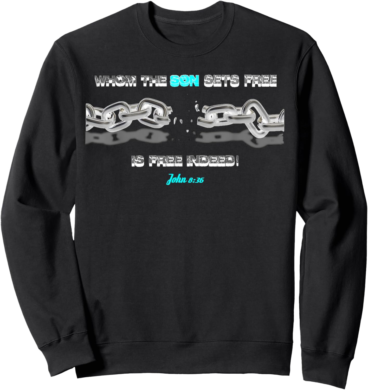 WHOM THE SON SETS FREE IS FREE INDEED t shirt Sweatshirt - Sweatshirt | Black