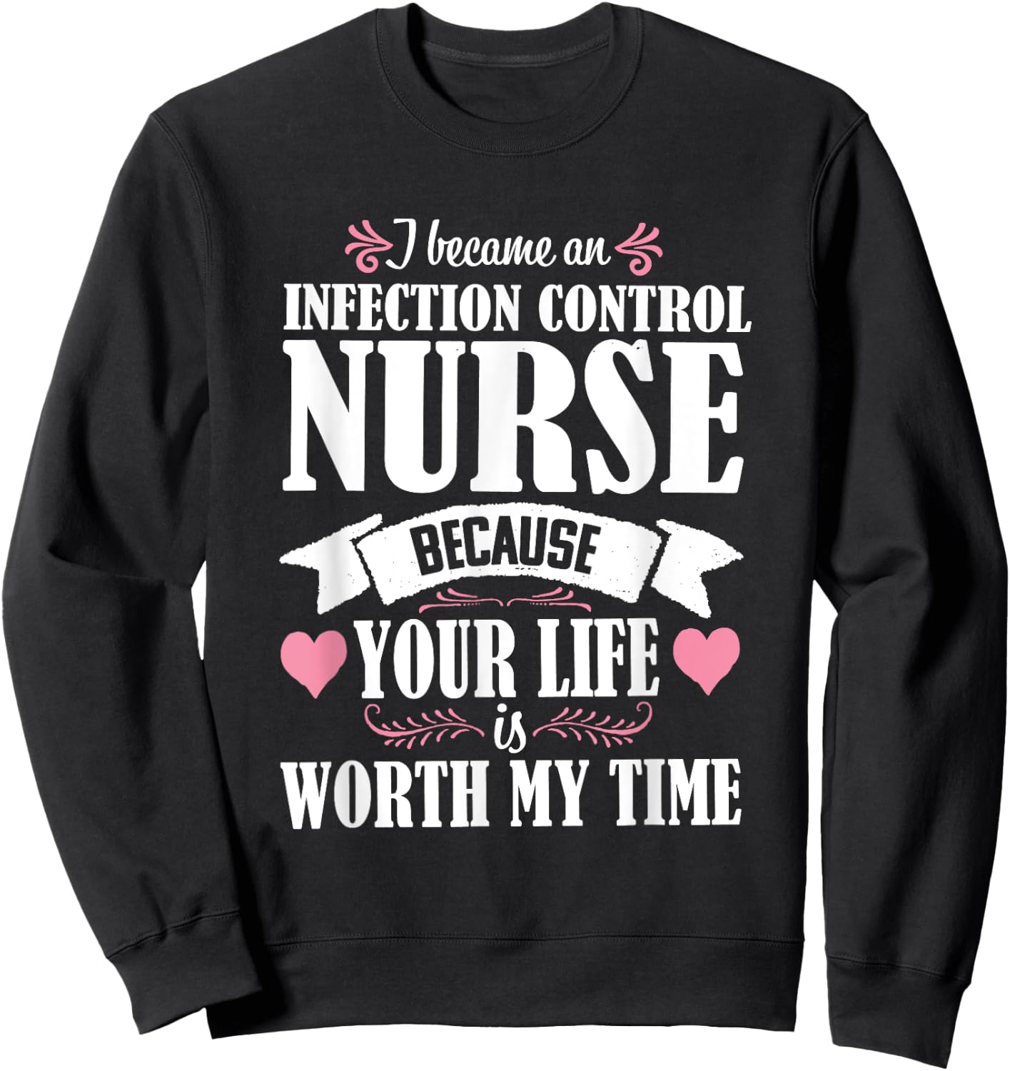 Cute Quote Infection Control Nurse Nursing Novelty Sweatshirt - Sweatshirt | Black