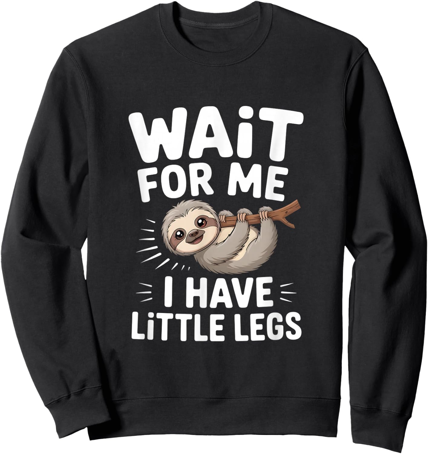 Wait for Me I Have Little Legs Cute Sloth Sweatshirt - Sweatshirt | Black
