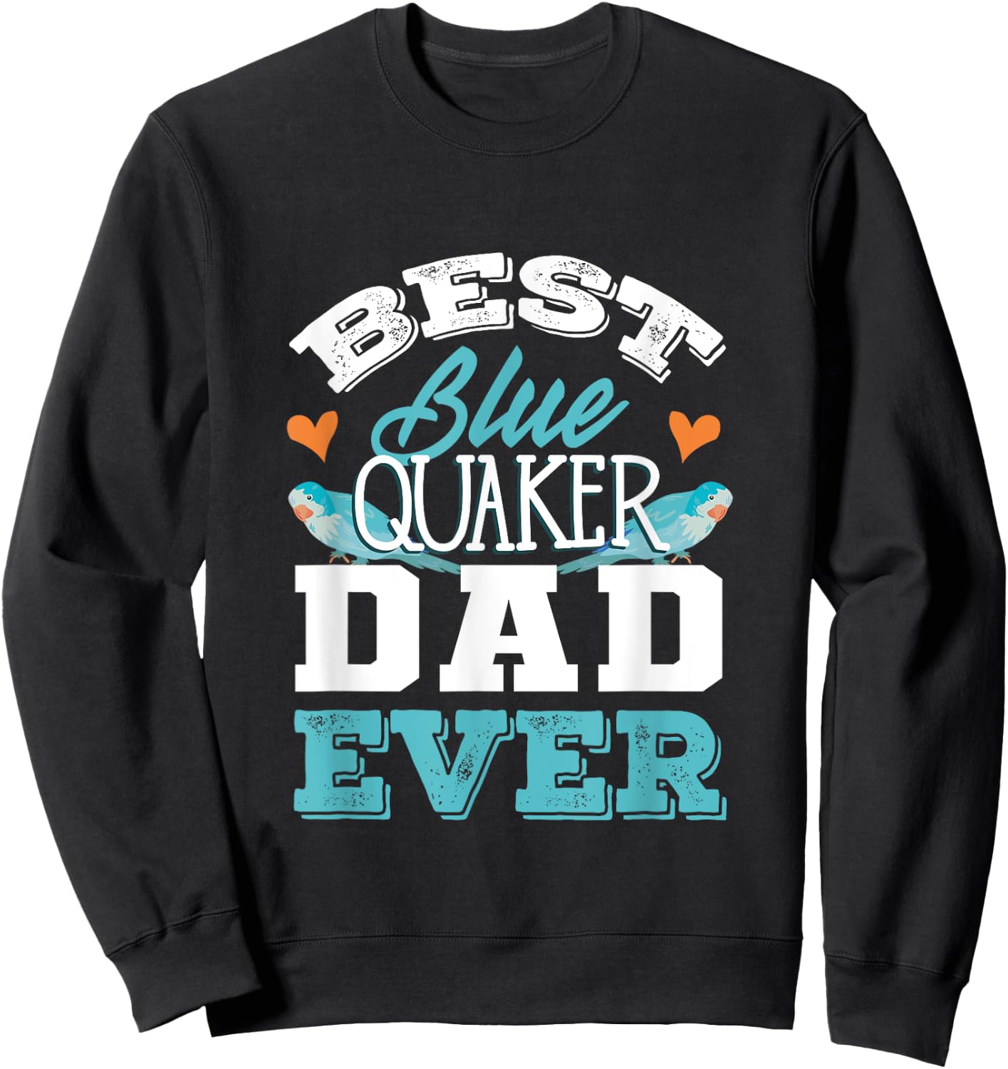 Parrots Blue Monk Parakeet Quaker Best Blue Quaker Dad Sweatshirt - Sweatshirt | Black