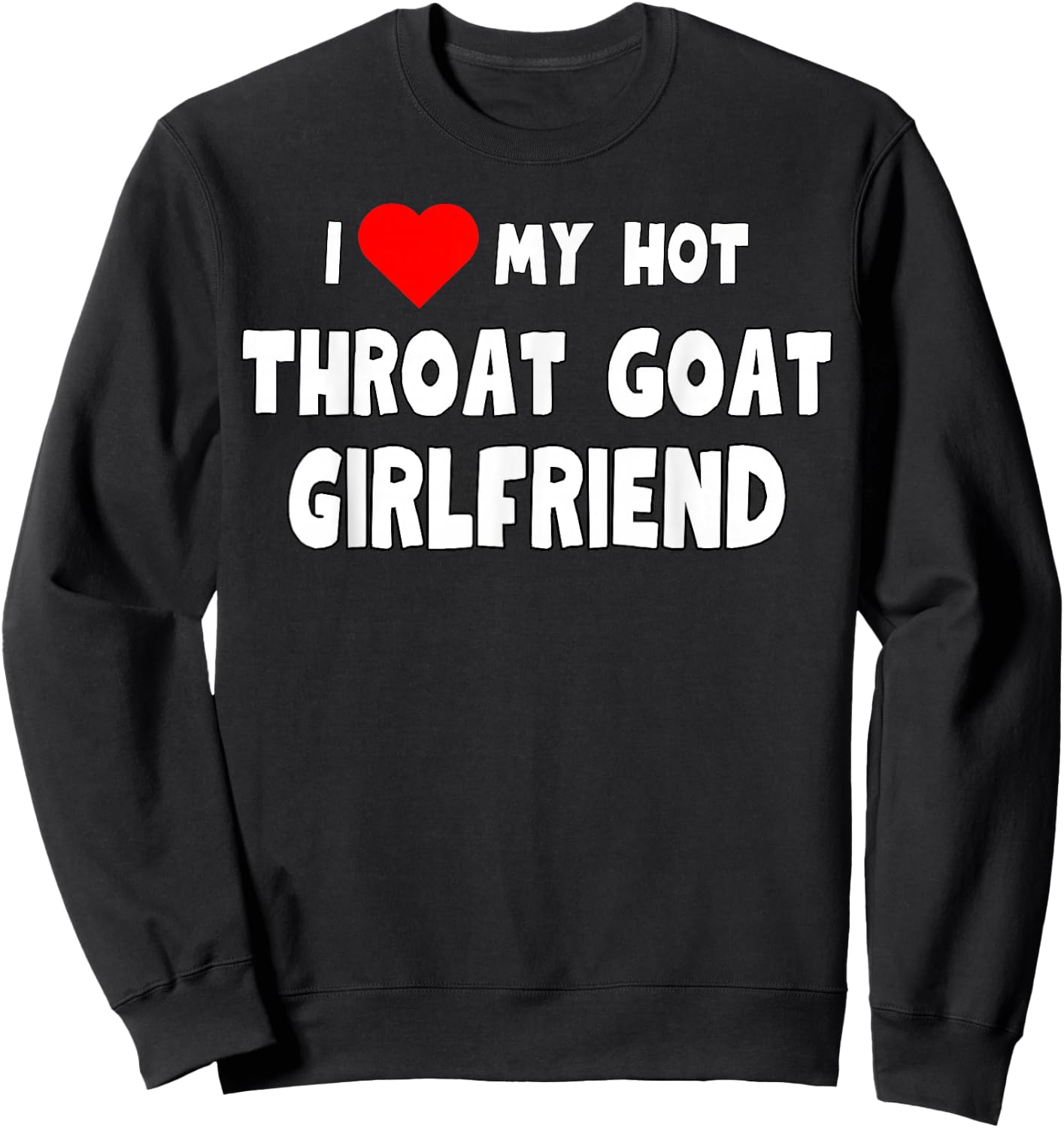 Funny I Love My Hot Throat Goat Girlfriend Tanks and Sweatshirt - Sweatshirt | Black