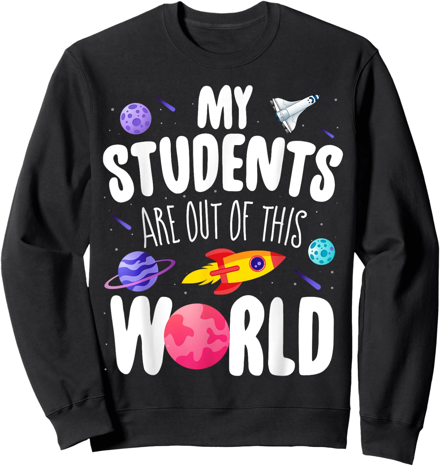Funny Teacher My Students Are Out Of This World Space Sweatshirt - Sweatshirt | Black