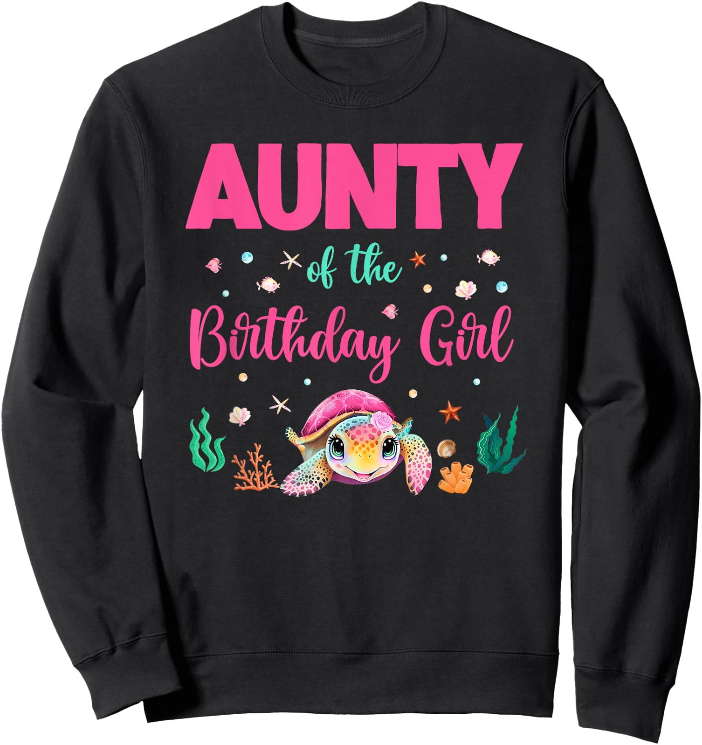 Aunty Of The Birthday Girl Sea Turtle Ocean Birthday Party Sweatshirt - Sweatshirt | Black