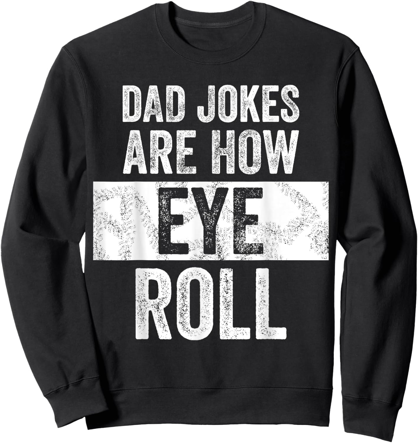 Dad Jokes Are How Eye Roll | Funny Dad Gift, Daddy Pun Joke Sweatshirt - Sweatshirt | Black