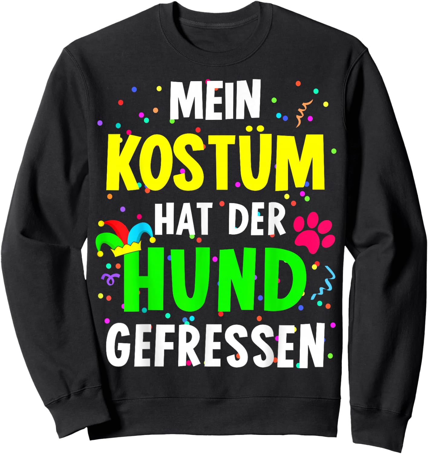 with German Text "Mein Kostüm hat der Hund gefressen for Carnival", black Sweatshirt - Sweatshirt | Black