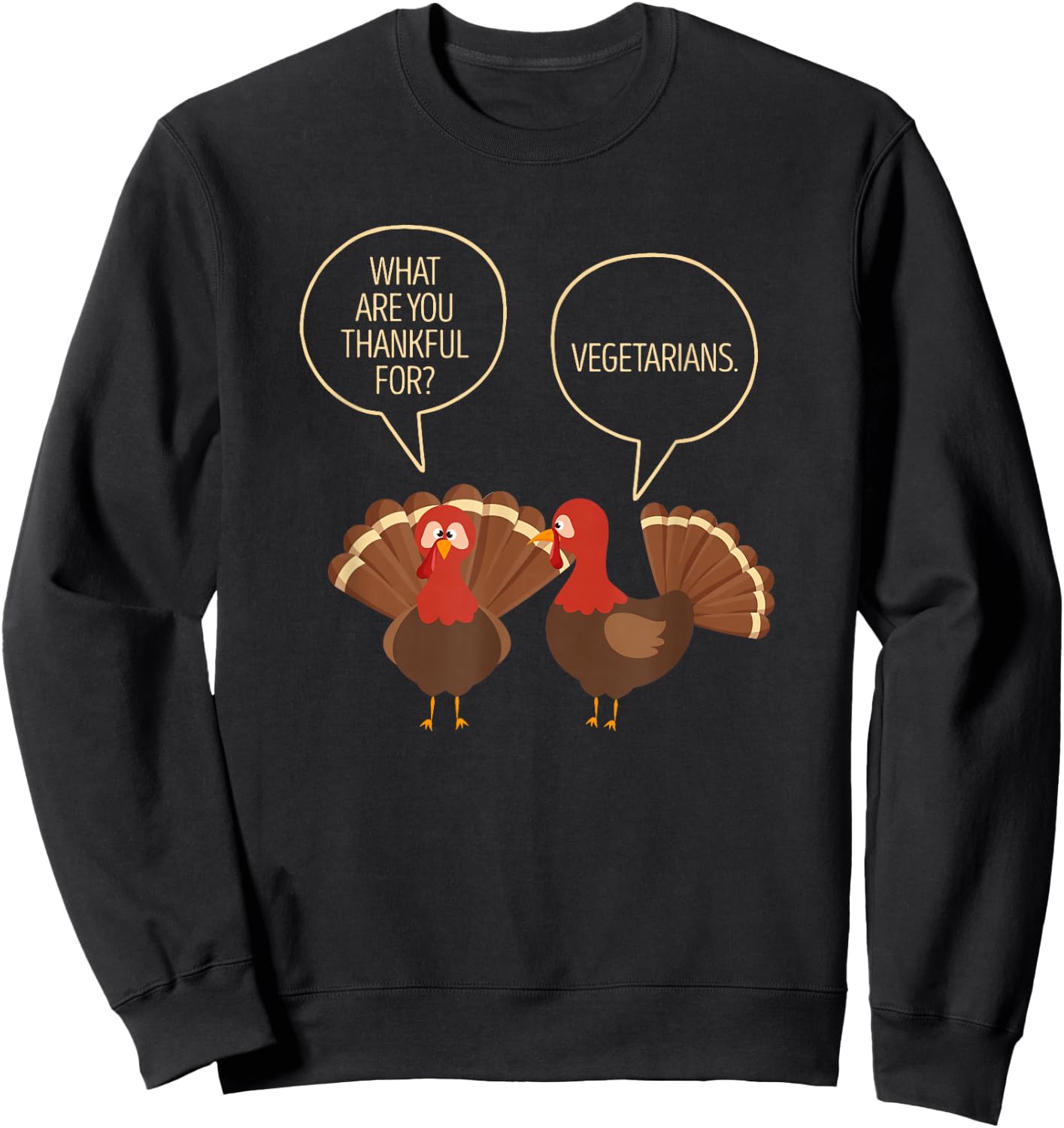 What Are You Thankful For Vegetarians Turkeys Talking Vegan Sweatshirt - Sweatshirt | Black