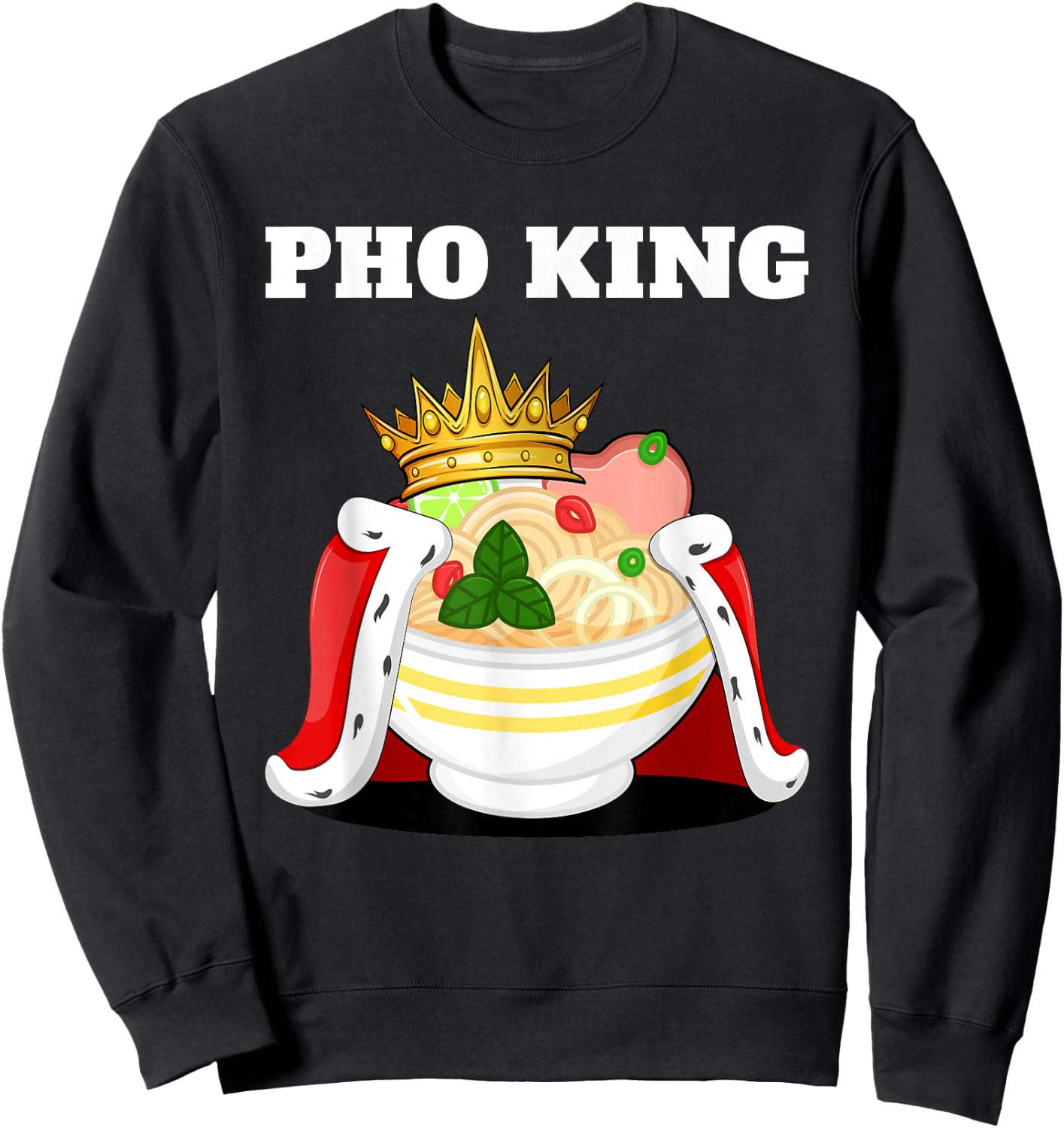 Pho King | Pho Lover Stuff | Vietnamese Noodle Soup Pho Sweatshirt - Sweatshirt | Black