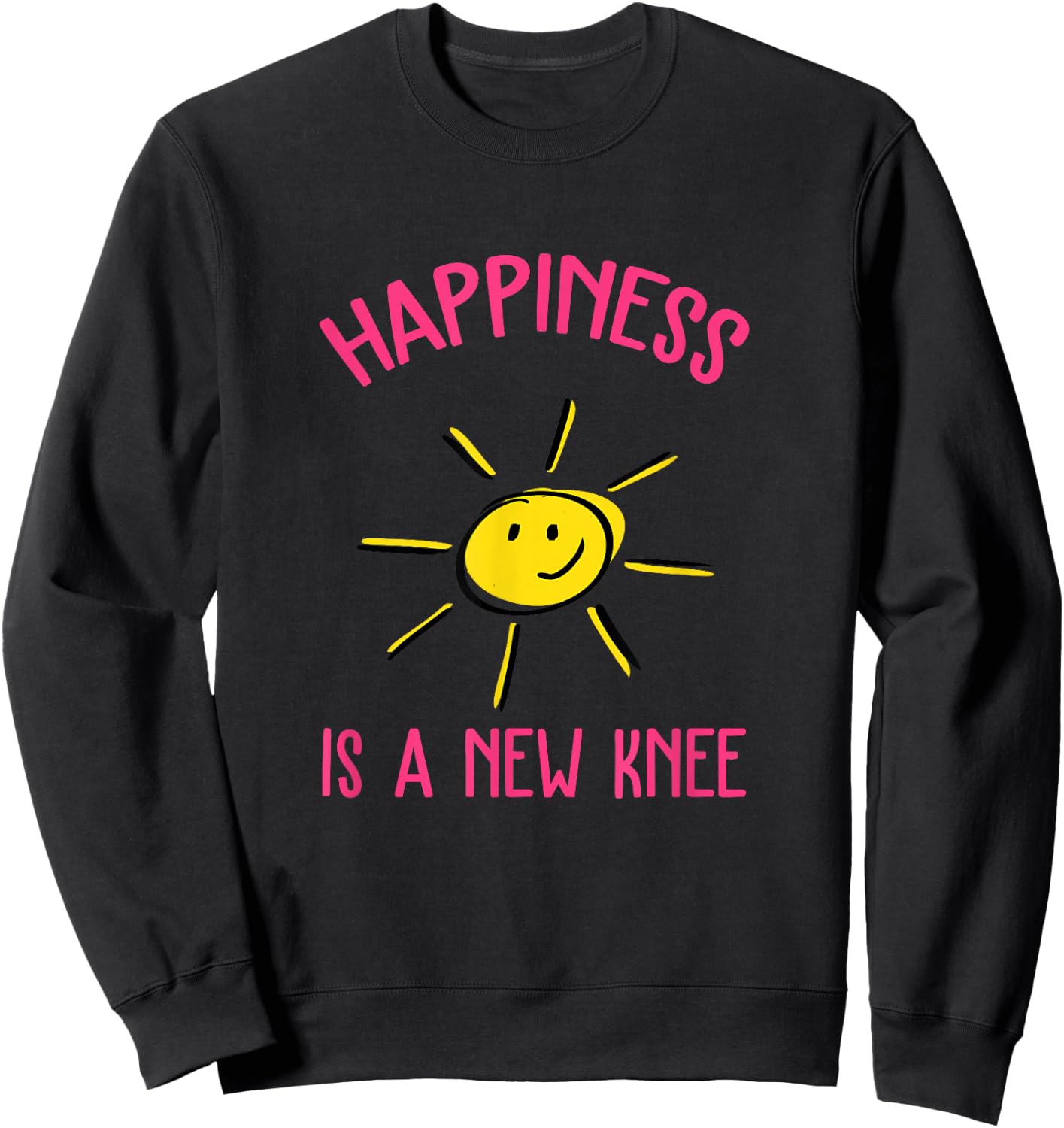 Happiness is A New Knee Replacement Small Sweatshirt - Sweatshirt | Black
