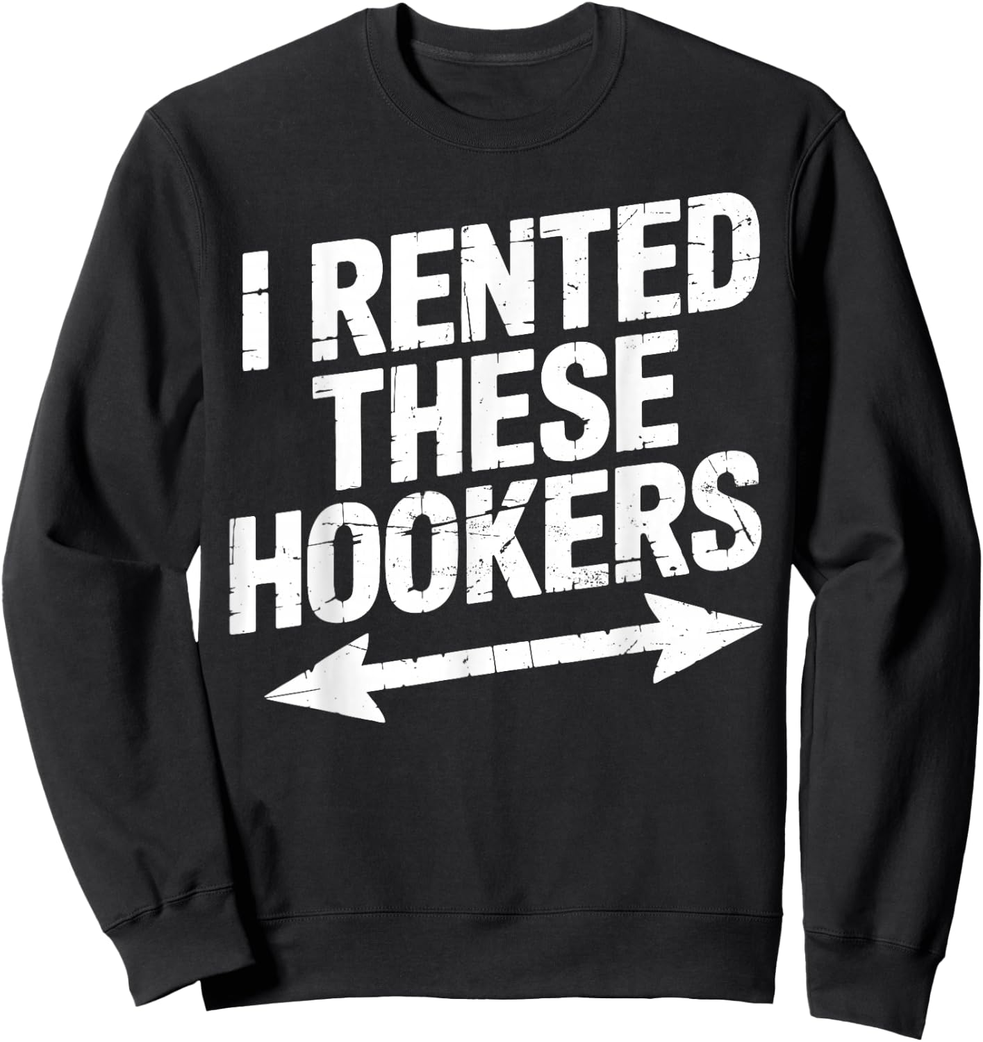 I Rented These Hookers Funny Party Arrow Vintage Sweatshirt - Sweatshirt | Black