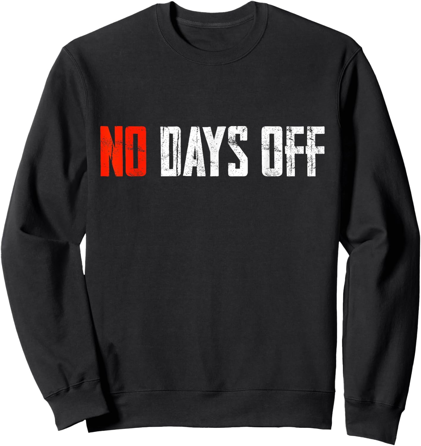 Motivational Quote No Days Off Sweatshirt - Sweatshirt | Black