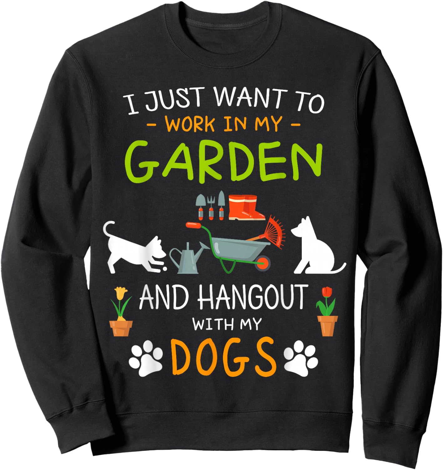 I Just Want To Work In My Garden Shirt Hang Out with Dogs Sweatshirt - Sweatshirt | Black