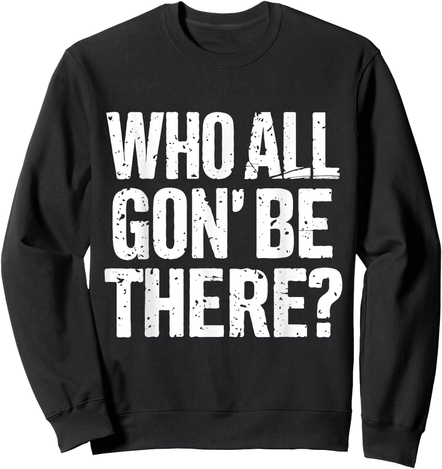 Who All Gon Be There Funny Reunion Quote Design Sweatshirt - Sweatshirt | Black