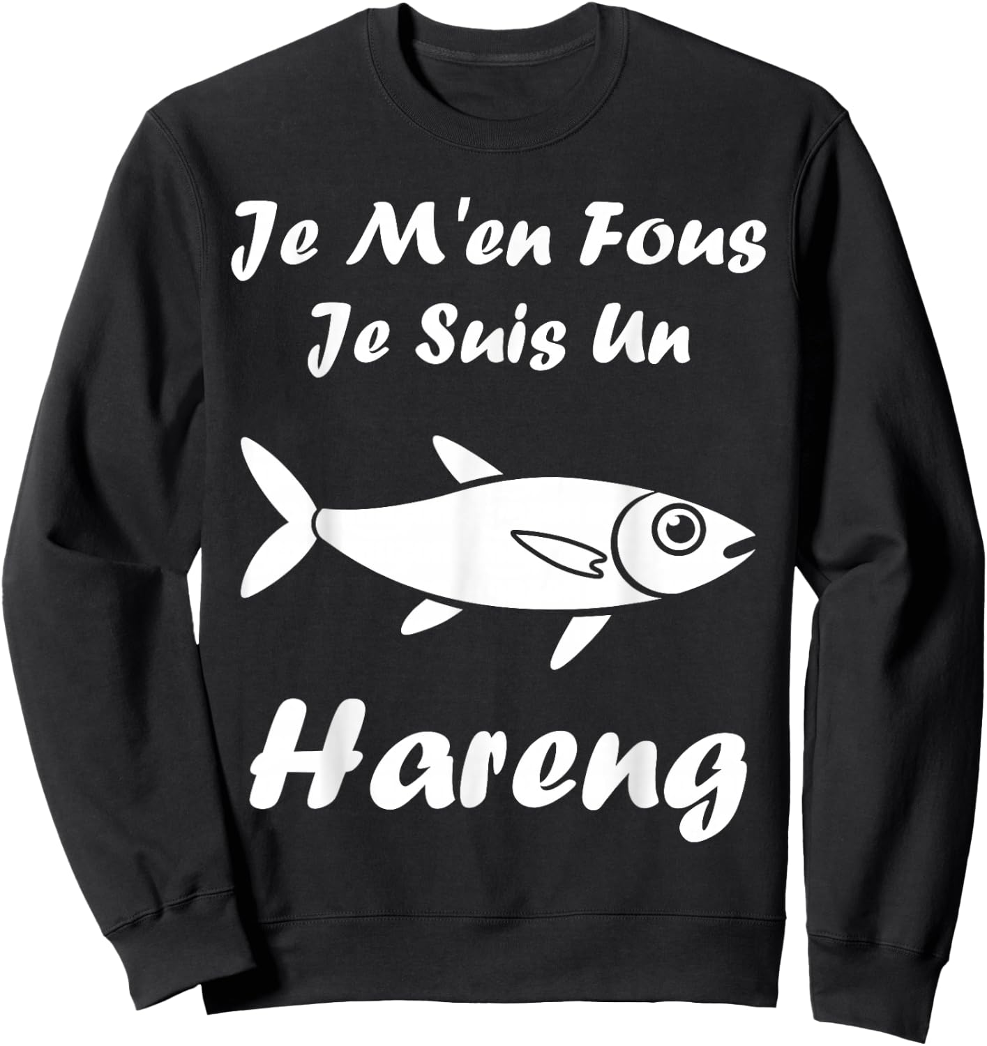 Humour Harengs Mignon Poisson Je m'en Fous Je suis Un Hareng Sweatshirt - Sweatshirt | Black