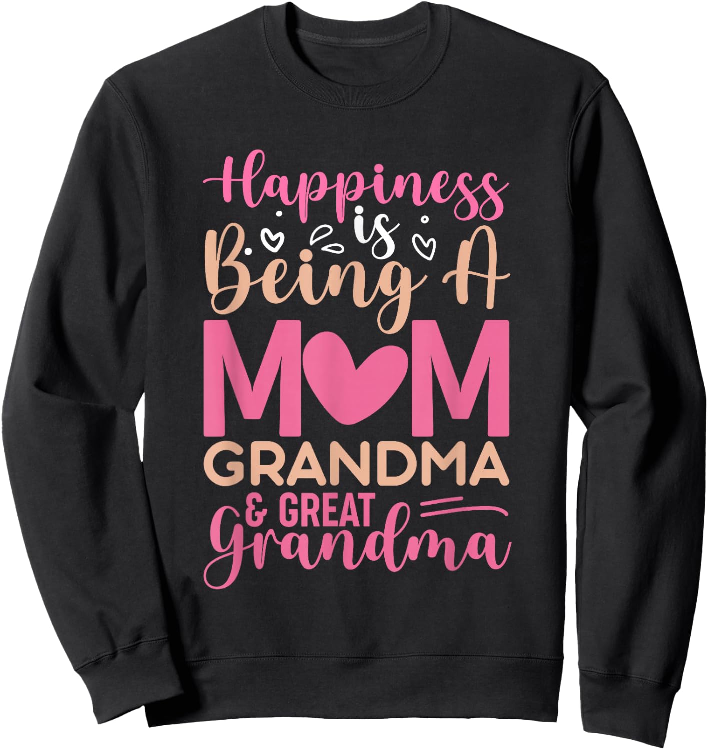 Happiness is being a mom, grandma and great grandma Sweatshirt - Sweatshirt | Black