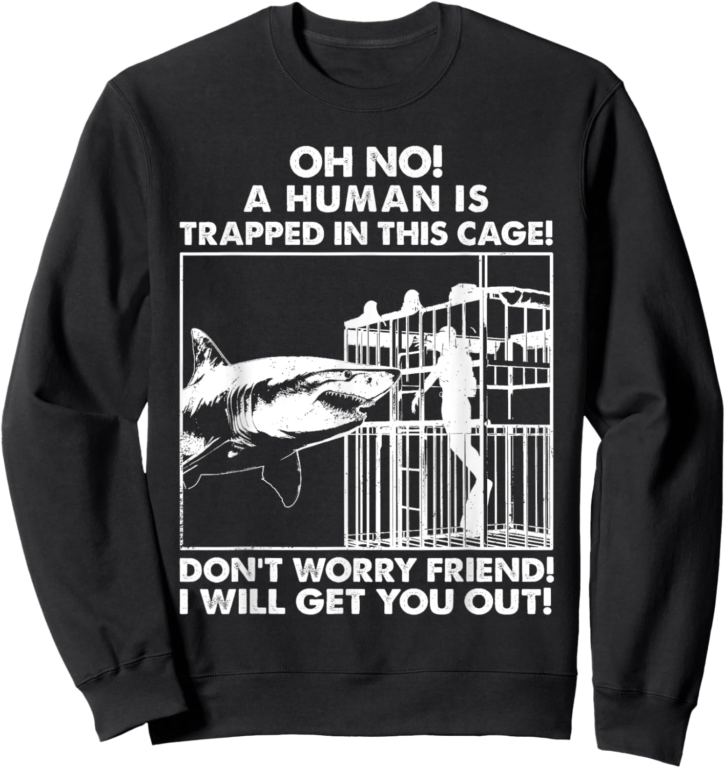 Oh No A Human Is Trapped In This Cage Graphic White Shark Sweatshirt - Sweatshirt | Black