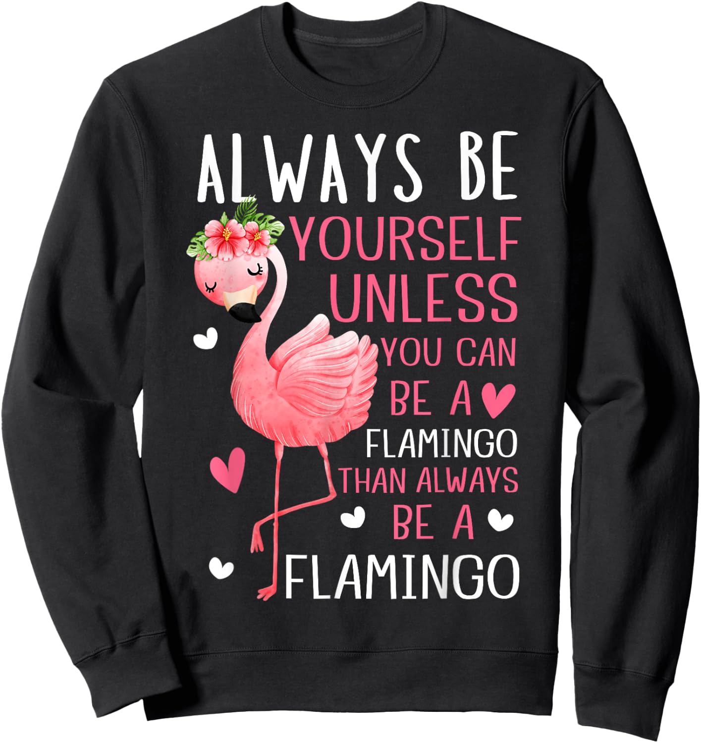 Flamingos Always Be Yourself Unless You Can Be A Flamingo Sweatshirt - Sweatshirt | Black