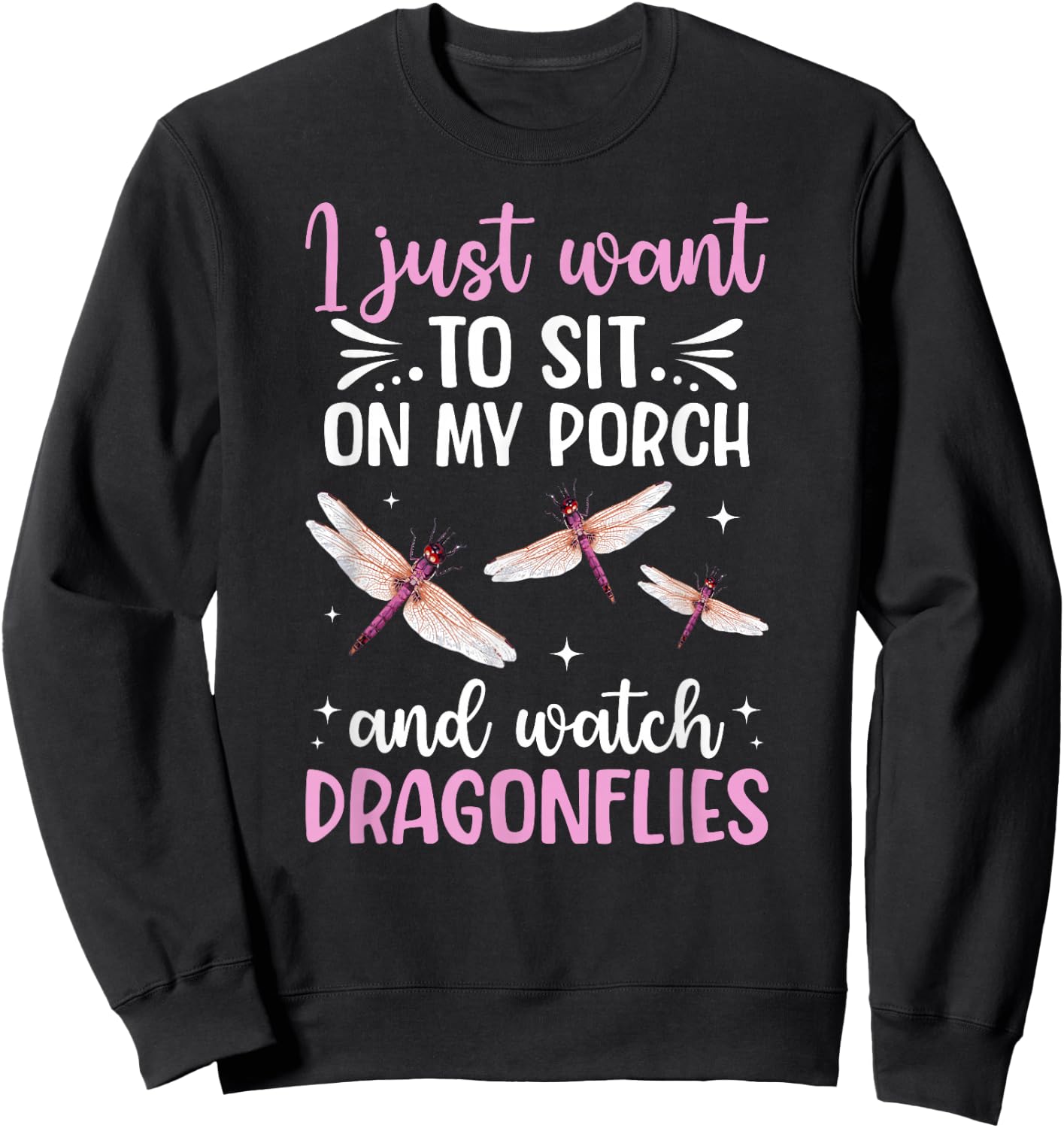 I Just Want to Watch Dragonflies Dragonfly Lover Sweatshirt - Sweatshirt | Black