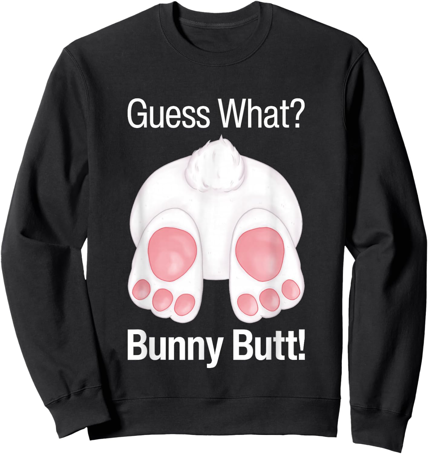 Guess What Bunny Butt Funny Rabbit Butt Animal Bunnies Butts Sweatshirt - Sweatshirt | Black