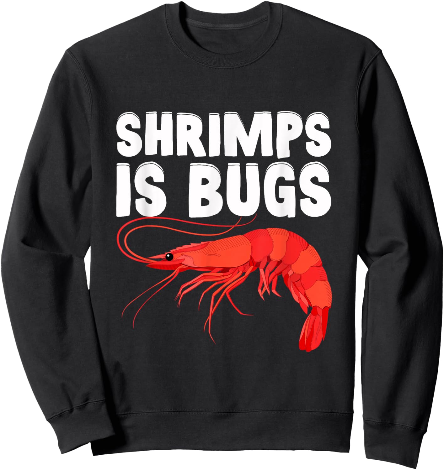 Shrimps Is Bugs, Funny Shrimp Quotes. Shrimp Sweatshirt - Sweatshirt | Black
